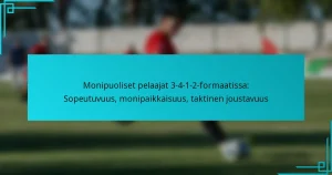Monipuoliset pelaajat 3-4-1-2-formaatissa: Sopeutuvuus, monipaikkaisuus, taktinen joustavuus