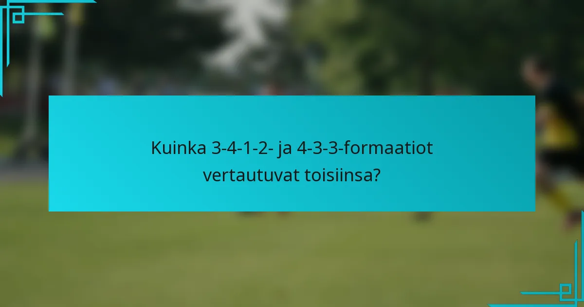 Kuinka 3-4-1-2- ja 4-3-3-formaatiot vertautuvat toisiinsa?
