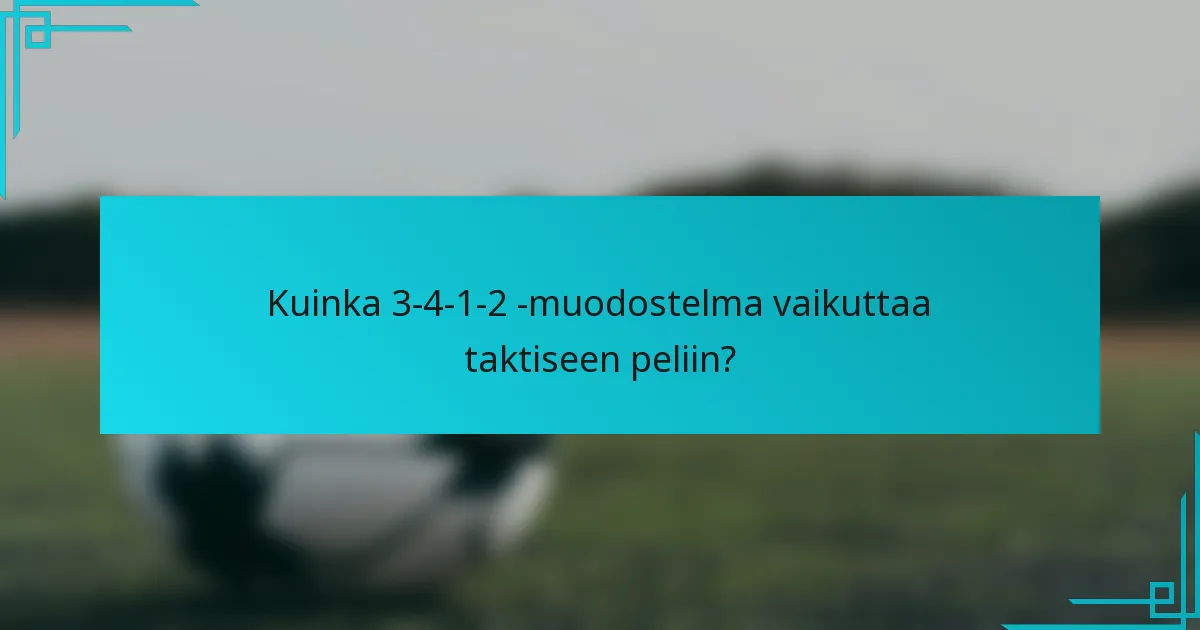 Kuinka 3-4-1-2 -muodostelma vaikuttaa taktiseen peliin?