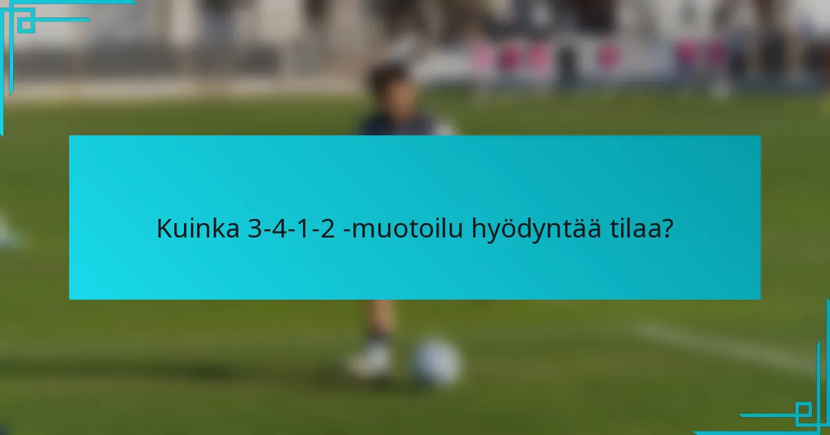 Kuinka 3-4-1-2 -muotoilu hyödyntää tilaa?