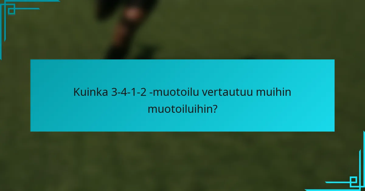 Kuinka 3-4-1-2 -muotoilu vertautuu muihin muotoiluihin?