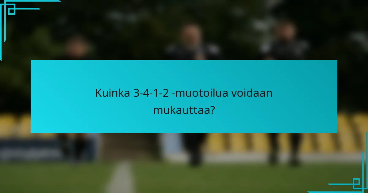 Kuinka 3-4-1-2 -muotoilua voidaan mukauttaa?