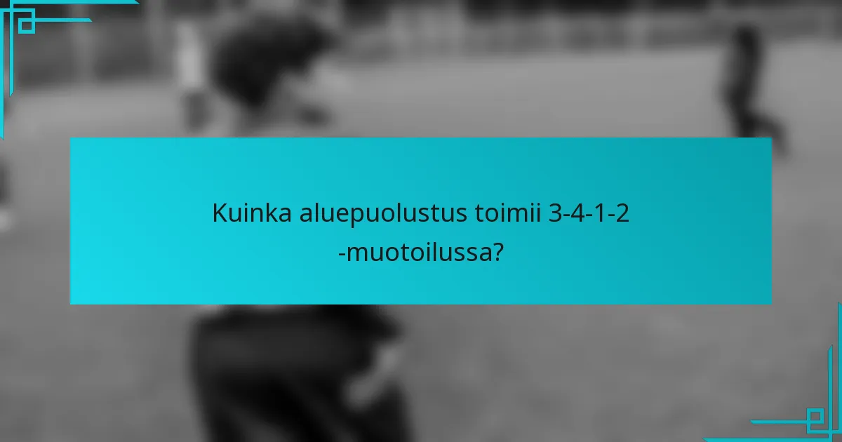 Kuinka aluepuolustus toimii 3-4-1-2 -muotoilussa?