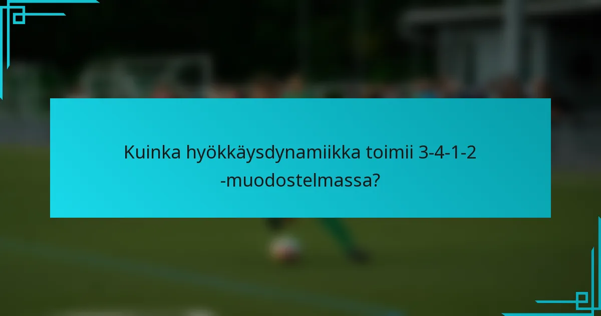 Kuinka hyökkäysdynamiikka toimii 3-4-1-2 -muodostelmassa?