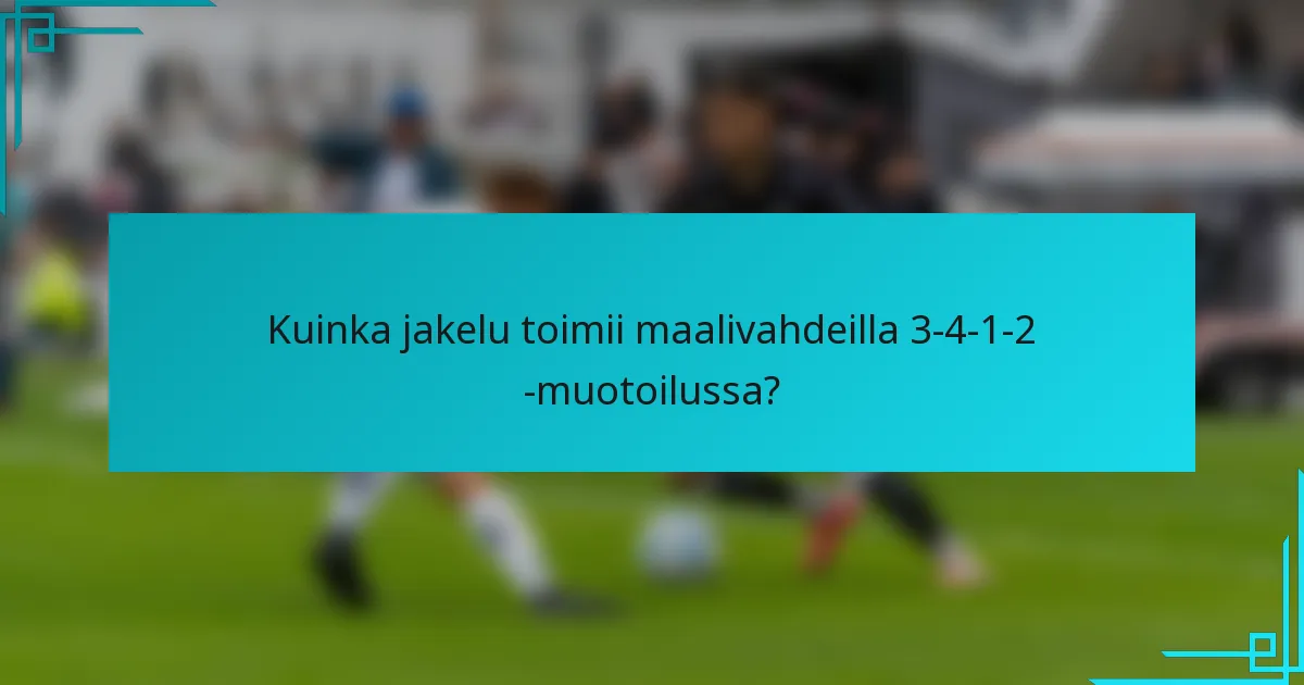 Kuinka jakelu toimii maalivahdeilla 3-4-1-2 -muotoilussa?