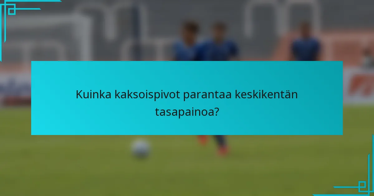 Kuinka kaksoispivot parantaa keskikentän tasapainoa?