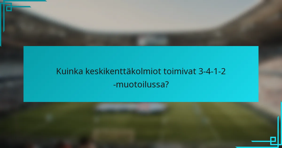 Kuinka keskikenttäkolmiot toimivat 3-4-1-2 -muotoilussa?