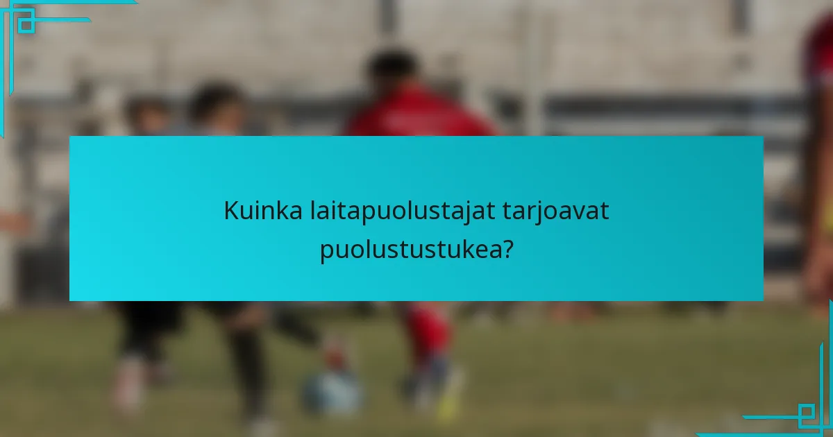 Kuinka laitapuolustajat tarjoavat puolustustukea?