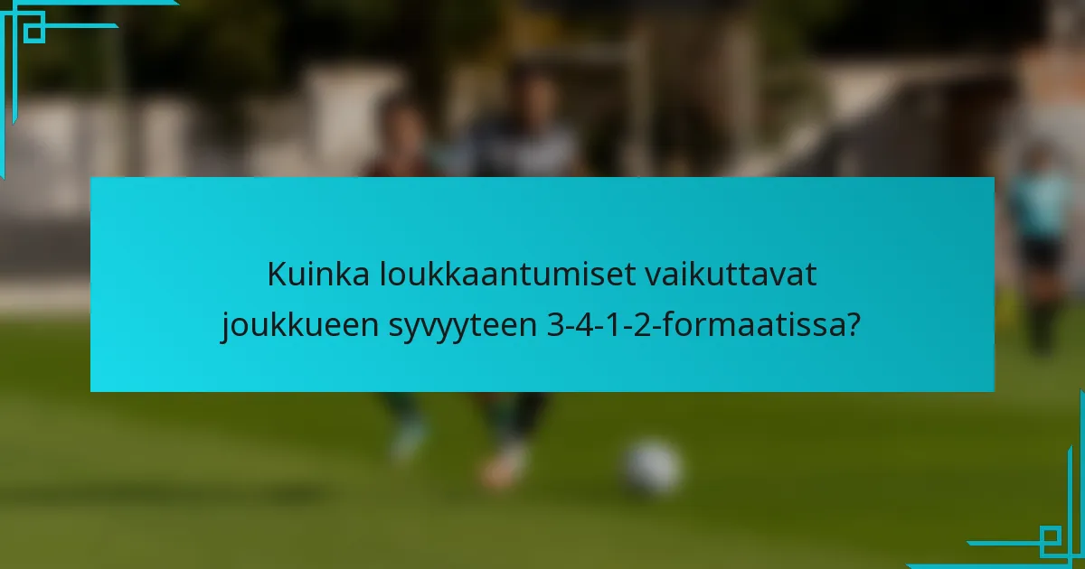 Kuinka loukkaantumiset vaikuttavat joukkueen syvyyteen 3-4-1-2-formaatissa?