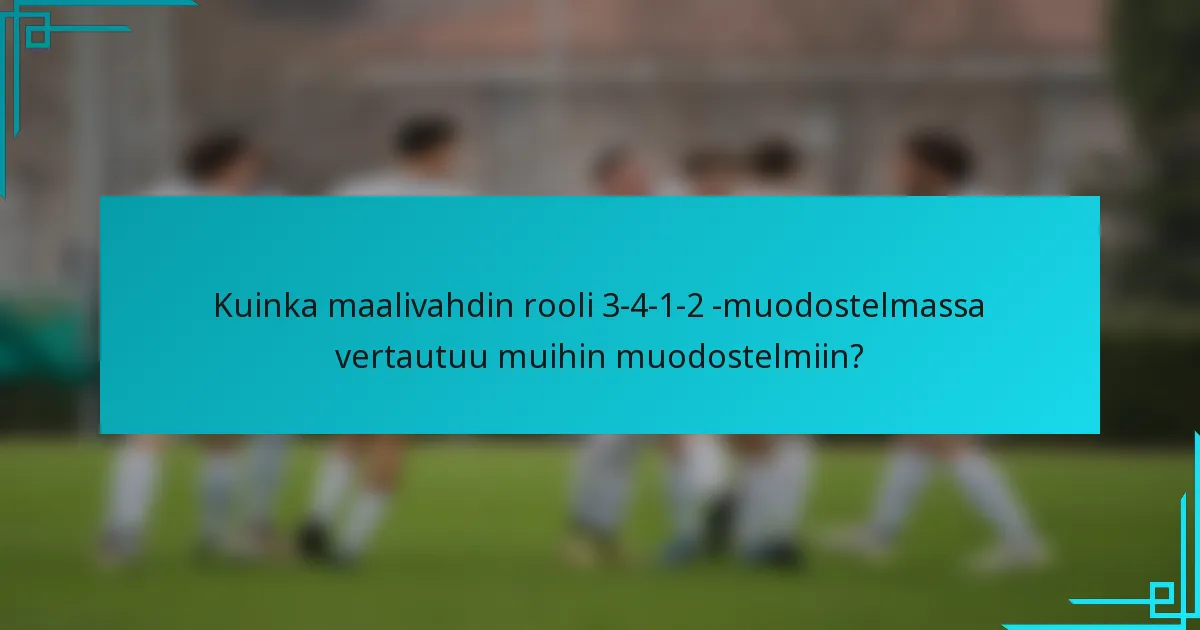 Kuinka maalivahdin rooli 3-4-1-2 -muodostelmassa vertautuu muihin muodostelmiin?