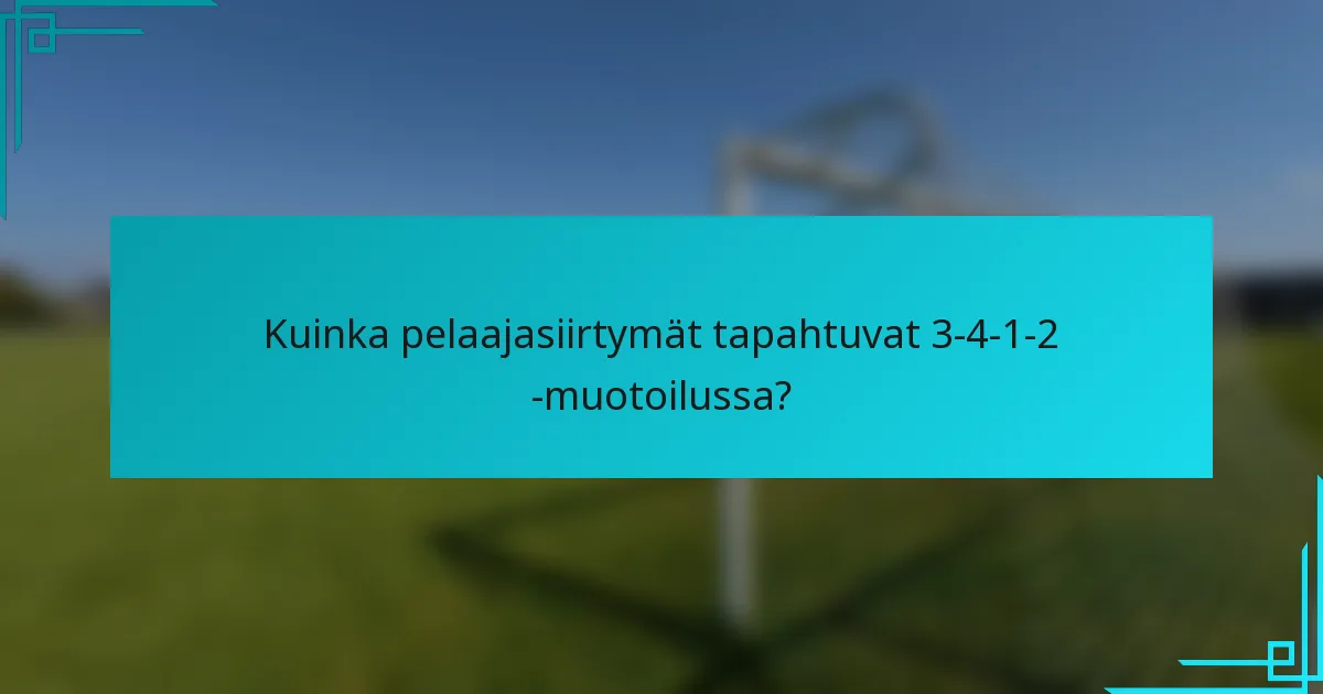 Kuinka pelaajasiirtymät tapahtuvat 3-4-1-2 -muotoilussa?
