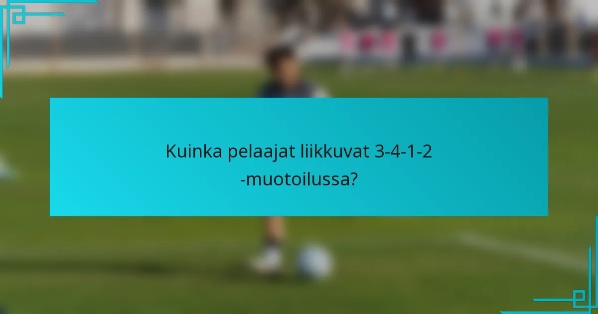 Kuinka pelaajat liikkuvat 3-4-1-2 -muotoilussa?