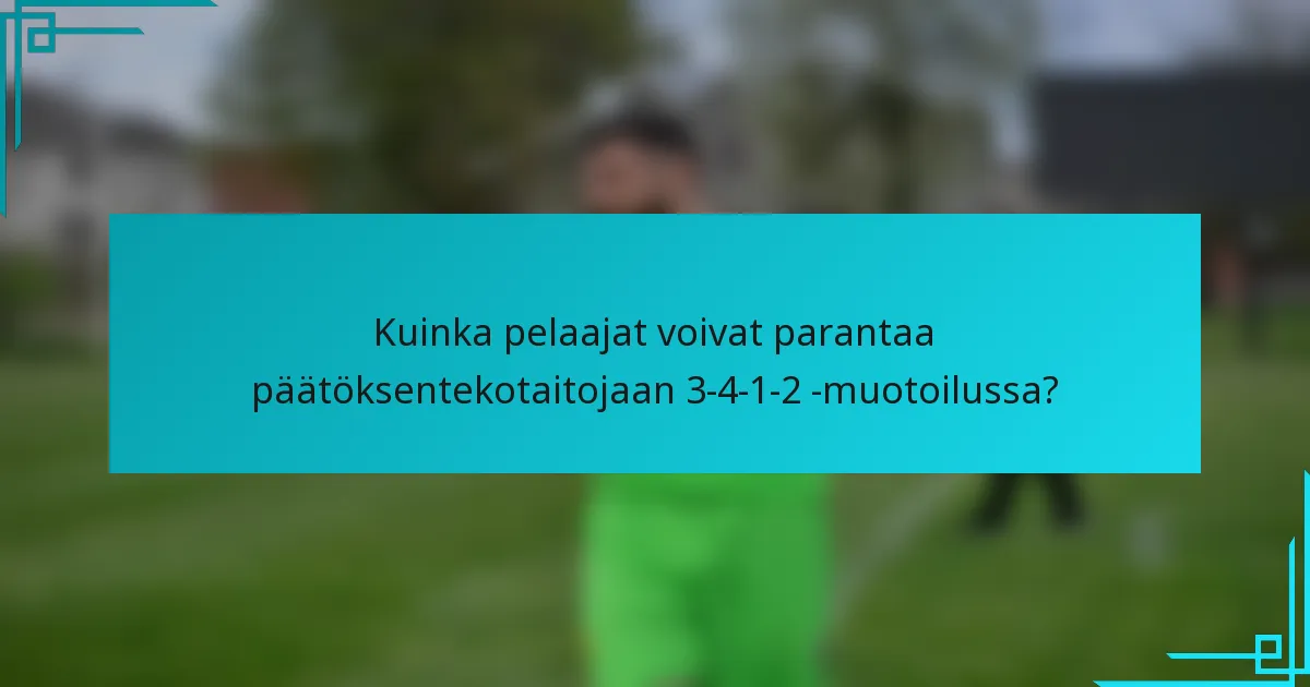 Kuinka pelaajat voivat parantaa päätöksentekotaitojaan 3-4-1-2 -muotoilussa?
