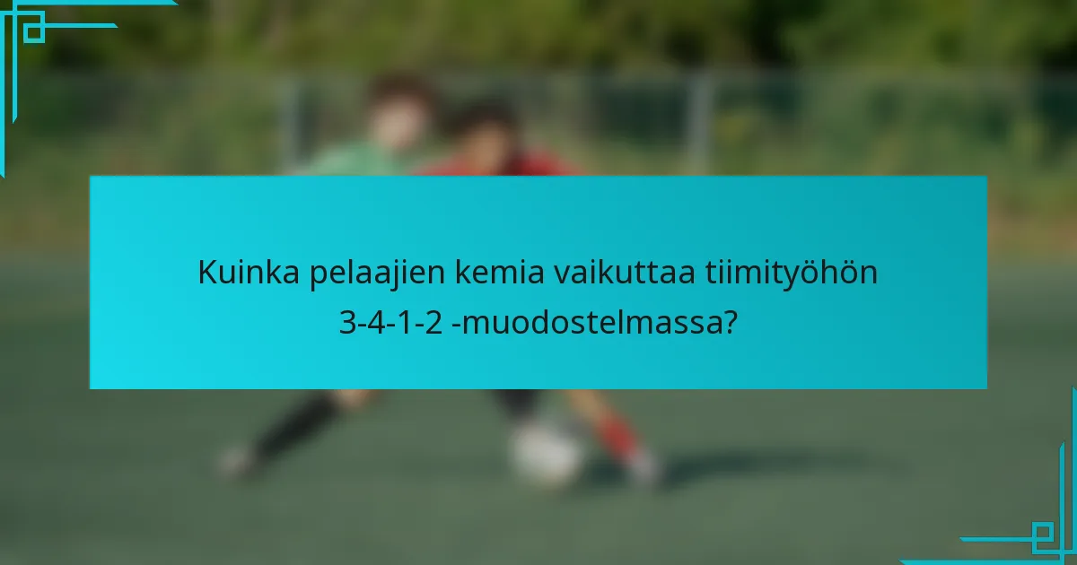 Kuinka pelaajien kemia vaikuttaa tiimityöhön 3-4-1-2 -muodostelmassa?
