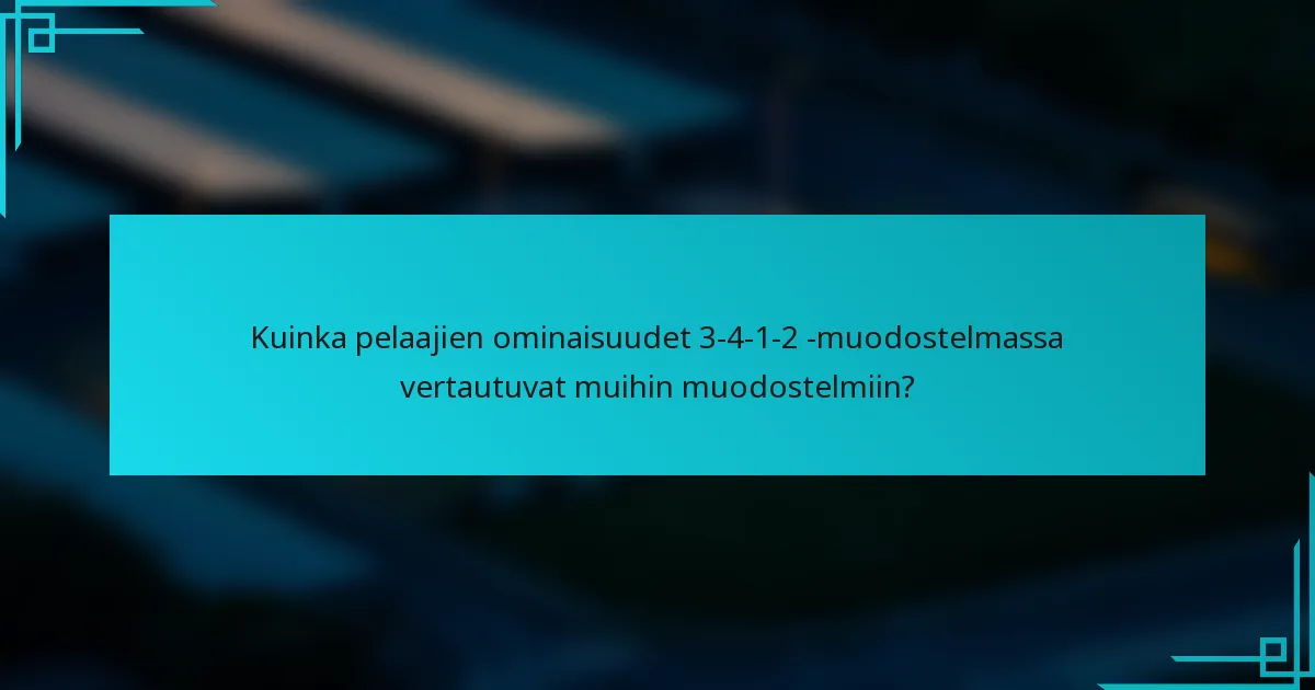 Kuinka pelaajien ominaisuudet 3-4-1-2 -muodostelmassa vertautuvat muihin muodostelmiin?