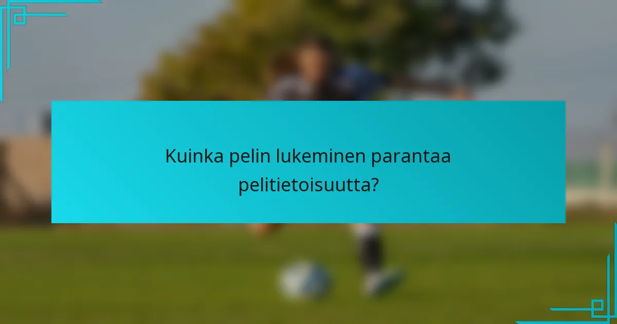 Kuinka pelin lukeminen parantaa pelitietoisuutta?