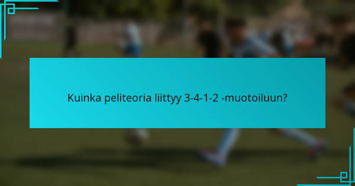 Kuinka peliteoria liittyy 3-4-1-2 -muotoiluun?