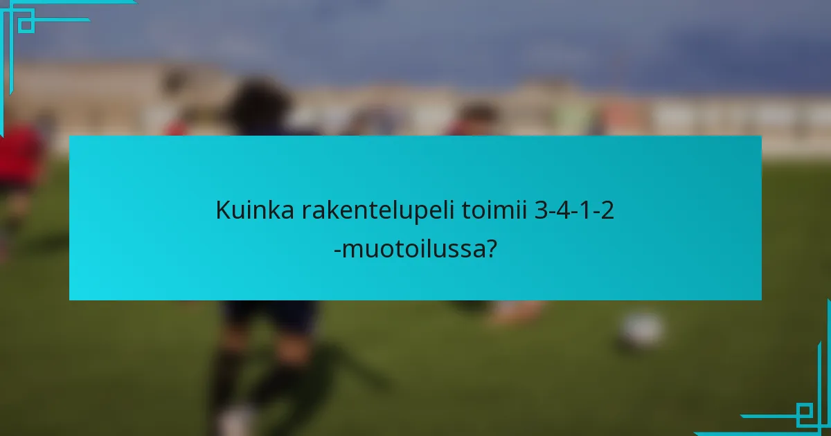 Kuinka rakentelupeli toimii 3-4-1-2 -muotoilussa?