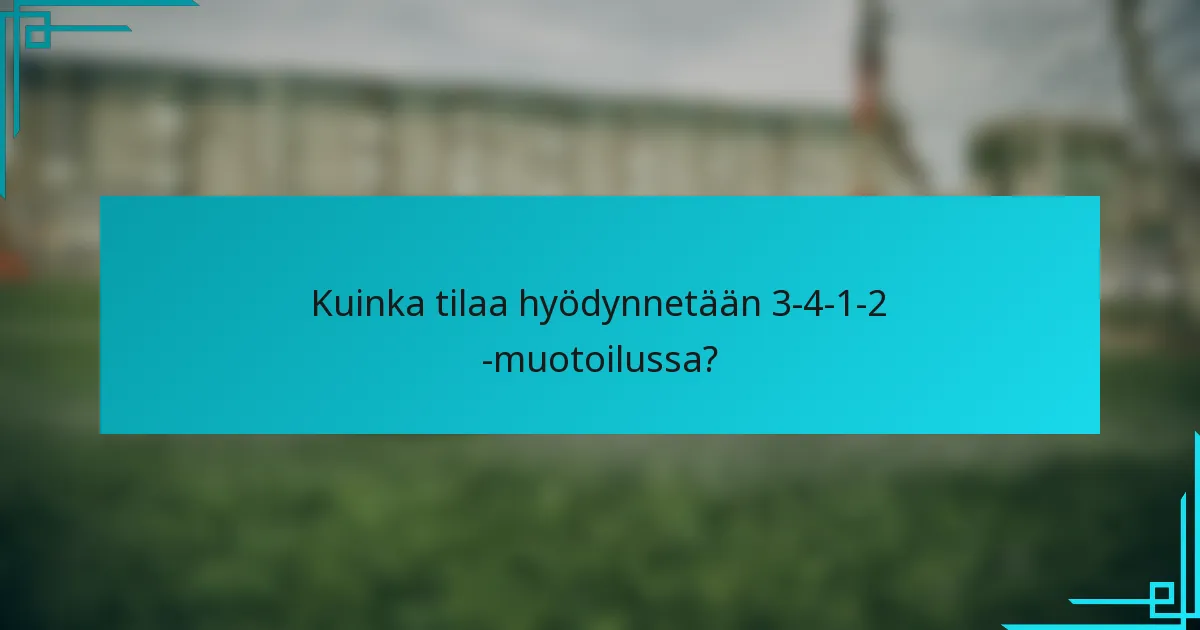 Kuinka tilaa hyödynnetään 3-4-1-2 -muotoilussa?