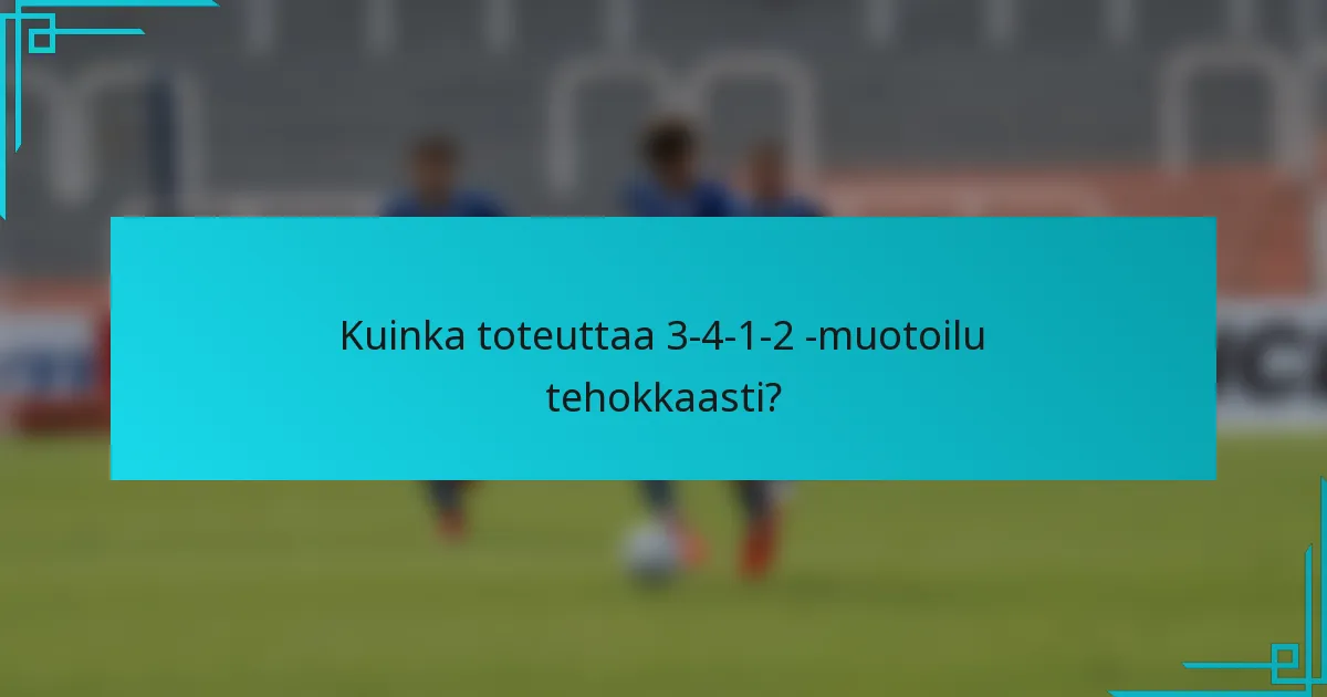 Kuinka toteuttaa 3-4-1-2 -muotoilu tehokkaasti?