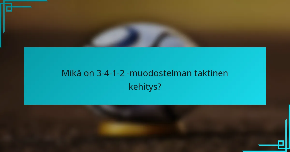 Mikä on 3-4-1-2 -muodostelman taktinen kehitys?
