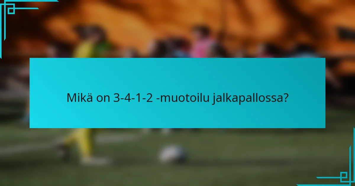 Mikä on 3-4-1-2 -muotoilu jalkapallossa?