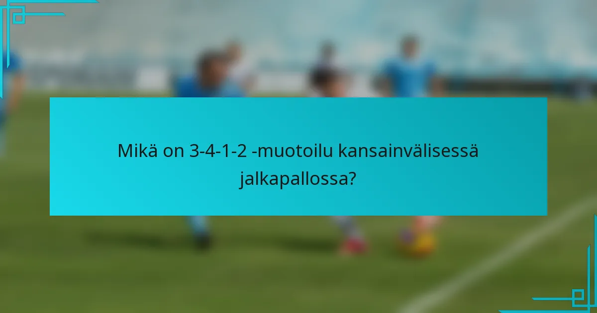 Mikä on 3-4-1-2 -muotoilu kansainvälisessä jalkapallossa?