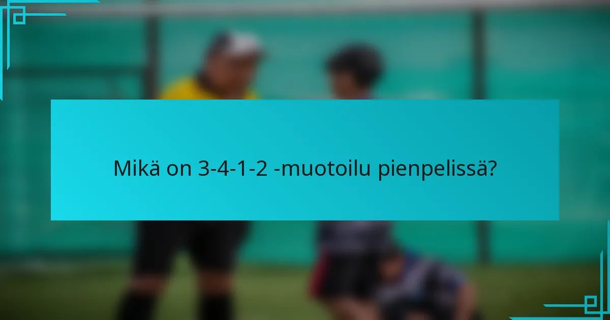 Mikä on 3-4-1-2 -muotoilu pienpelissä?