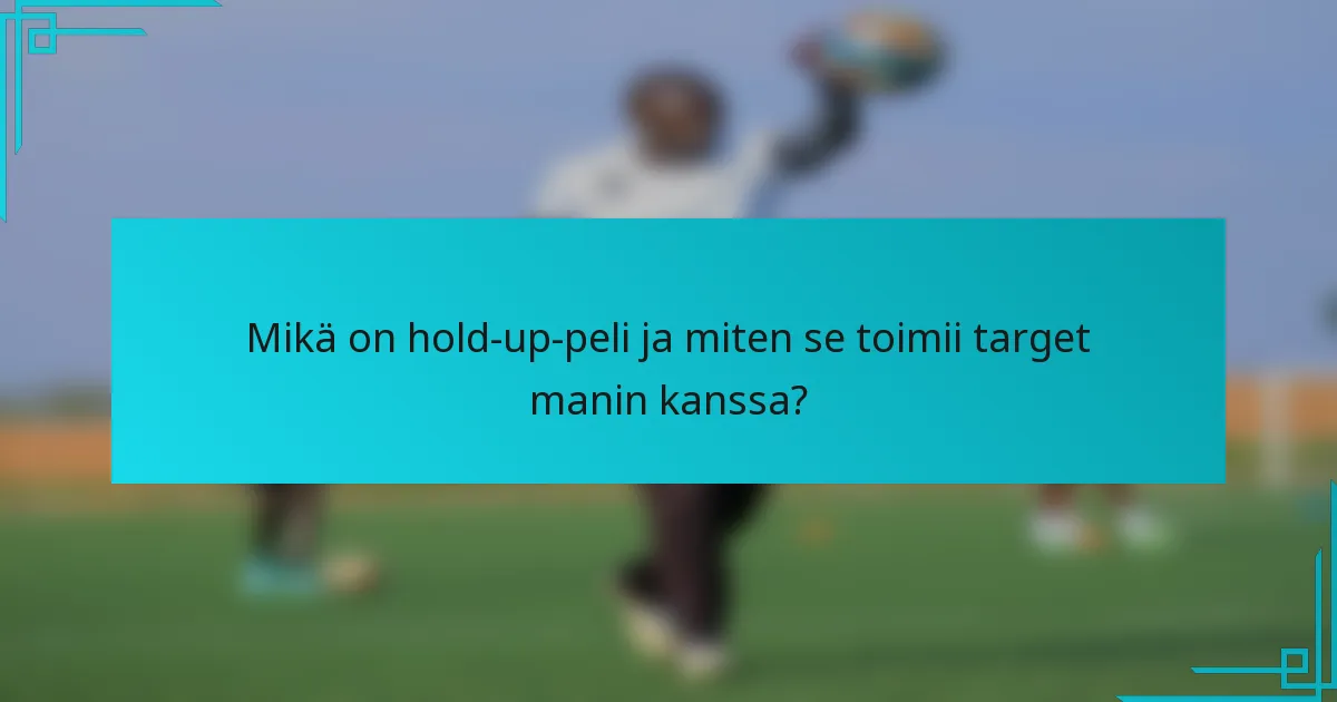 Mikä on hold-up-peli ja miten se toimii target manin kanssa?