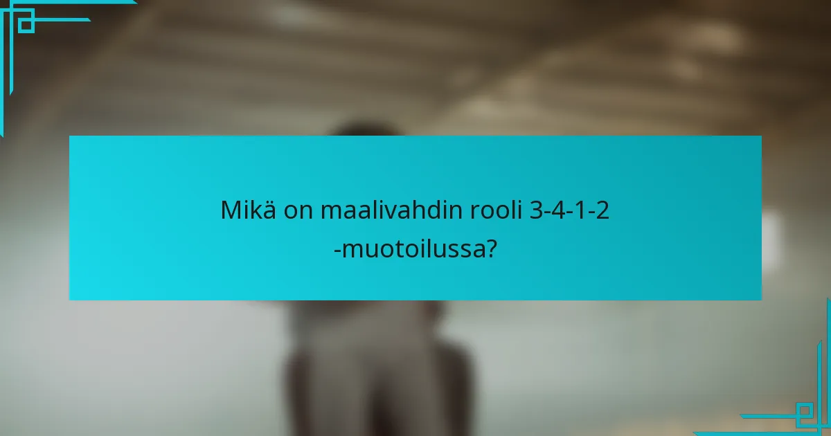Mikä on maalivahdin rooli 3-4-1-2 -muotoilussa?