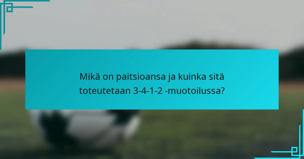 Mikä on paitsioansa ja kuinka sitä toteutetaan 3-4-1-2 -muotoilussa?