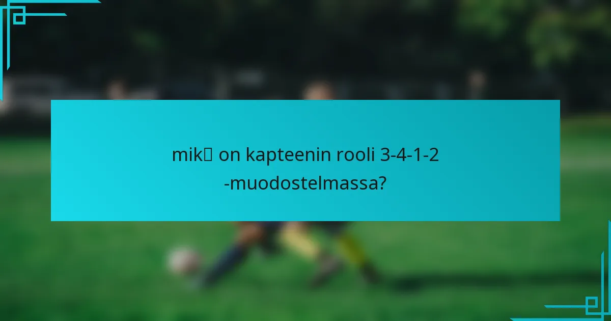 mikä on kapteenin rooli 3-4-1-2 -muodostelmassa?