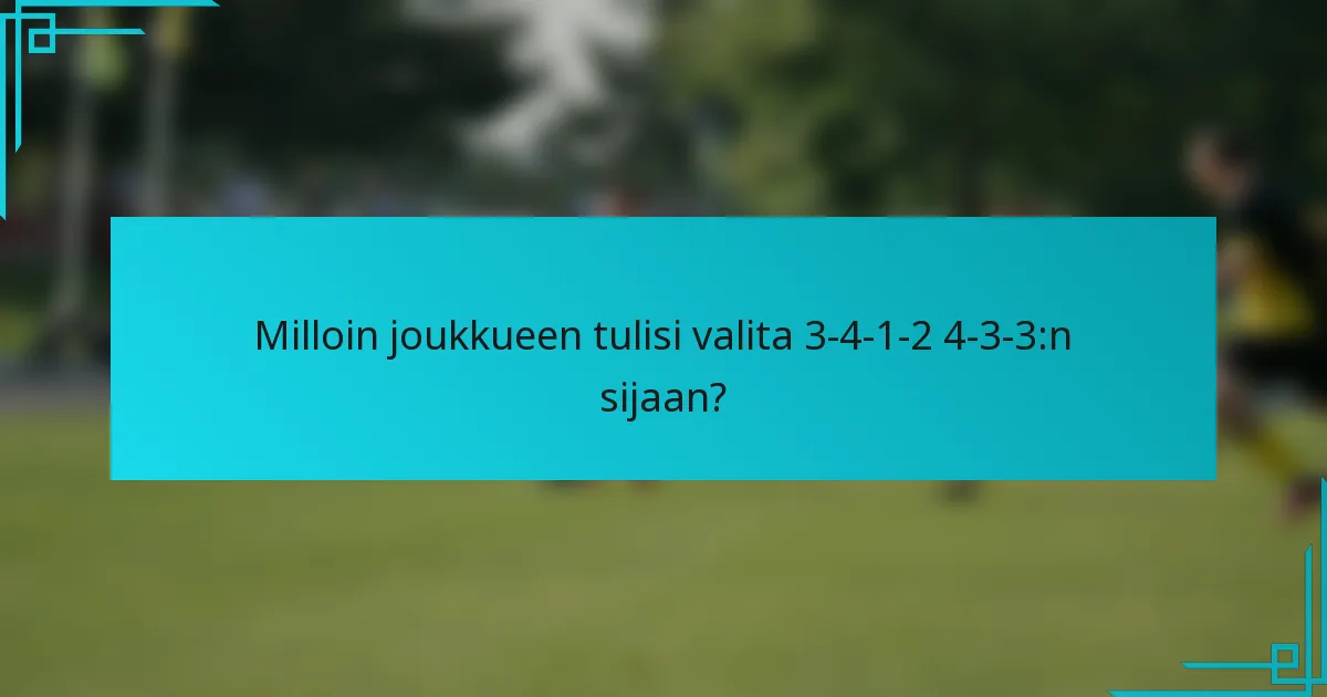 Milloin joukkueen tulisi valita 3-4-1-2 4-3-3:n sijaan?