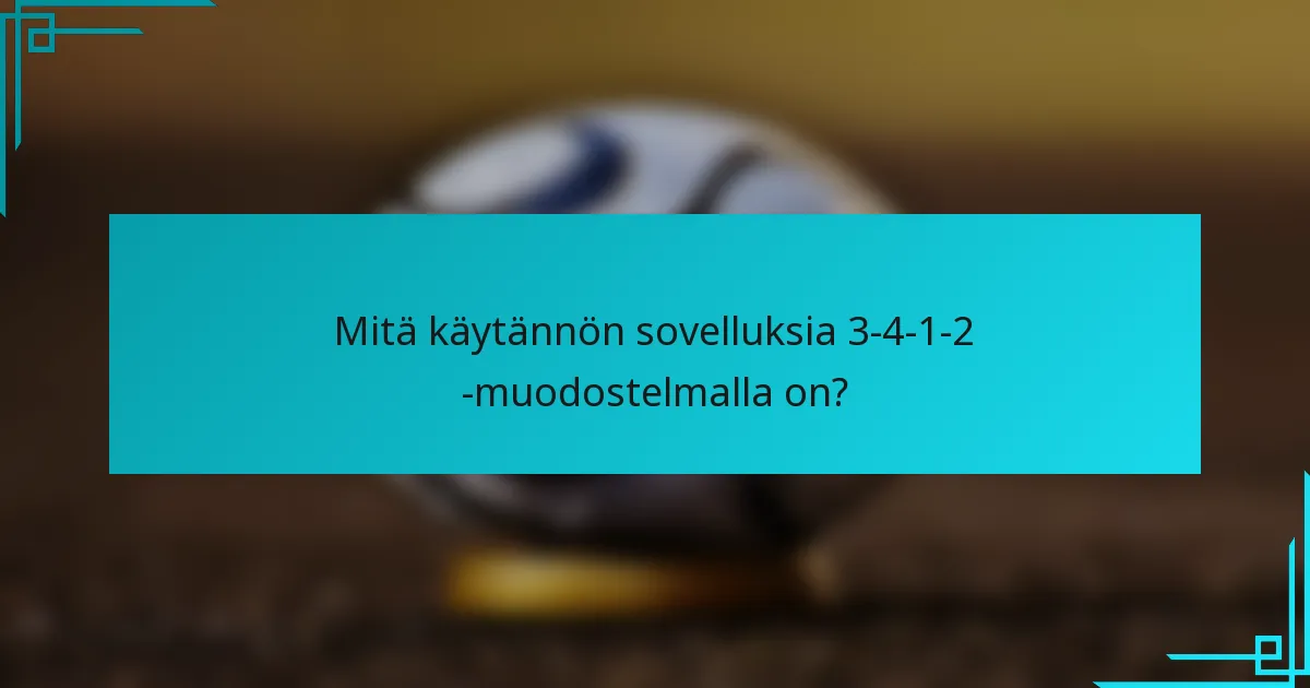 Mitä käytännön sovelluksia 3-4-1-2 -muodostelmalla on?