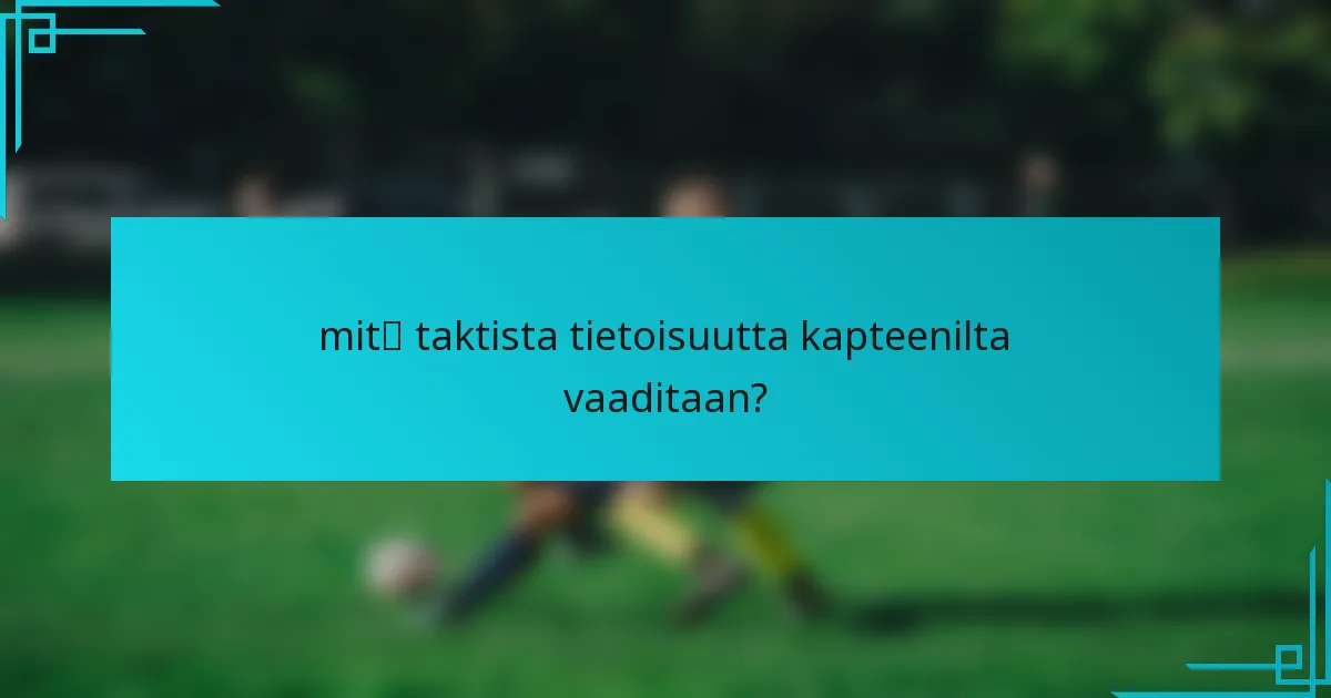 mitä taktista tietoisuutta kapteenilta vaaditaan?