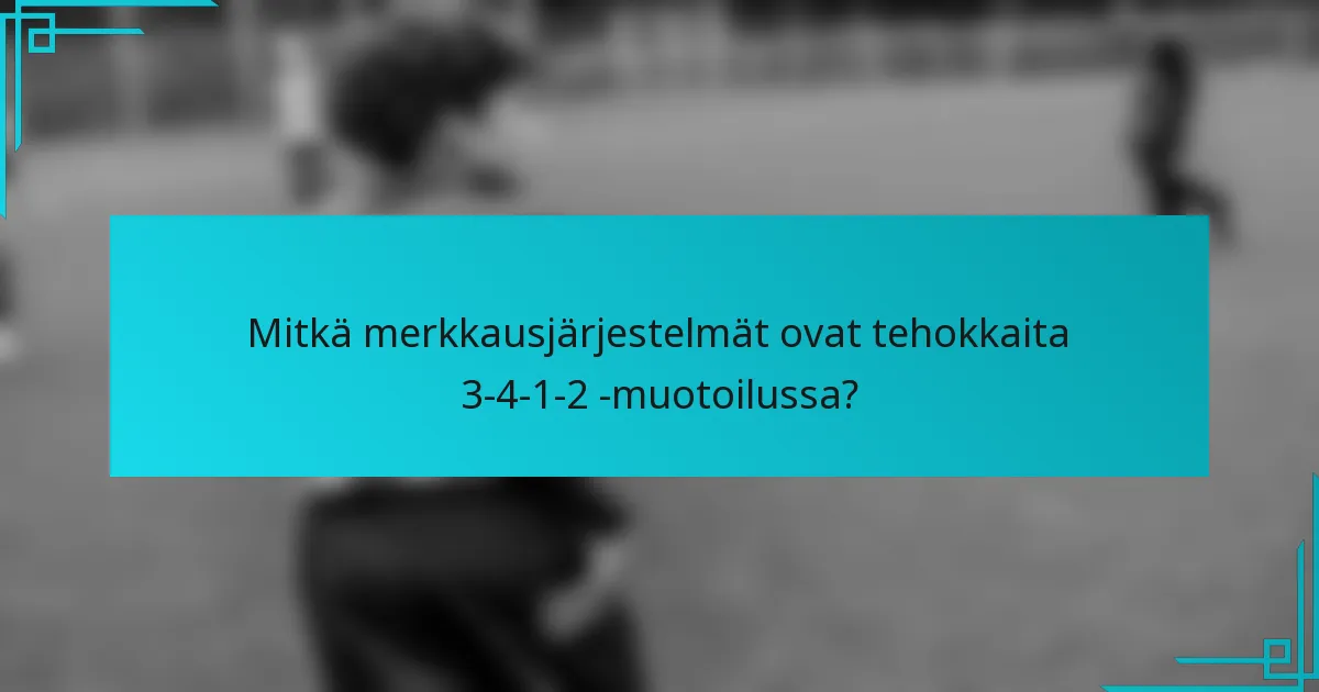 Mitkä merkkausjärjestelmät ovat tehokkaita 3-4-1-2 -muotoilussa?