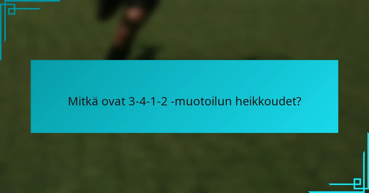 Mitkä ovat 3-4-1-2 -muotoilun heikkoudet?