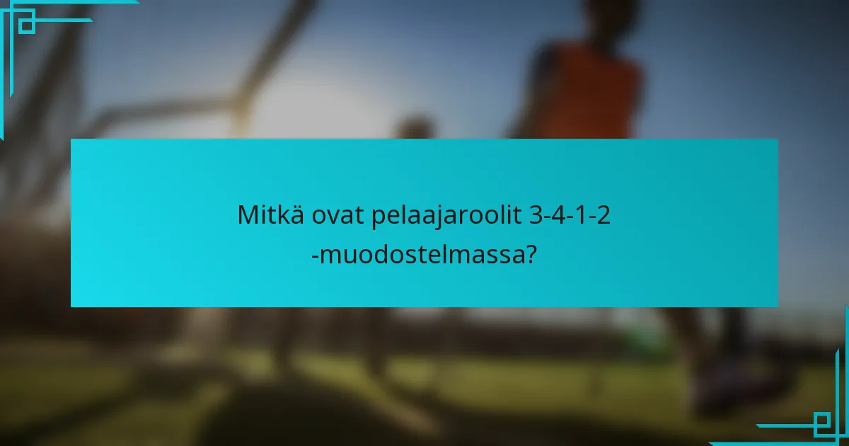 Mitkä ovat pelaajaroolit 3-4-1-2 -muodostelmassa?