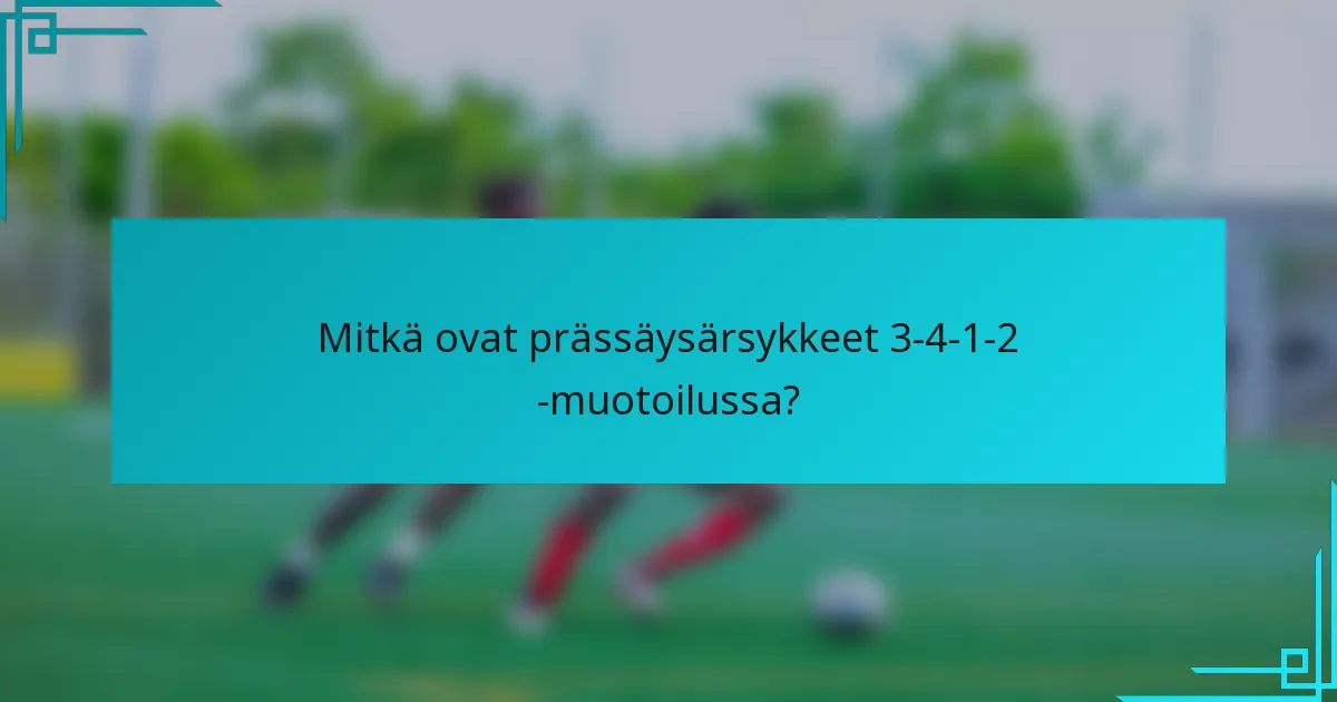 Mitkä ovat prässäysärsykkeet 3-4-1-2 -muotoilussa?