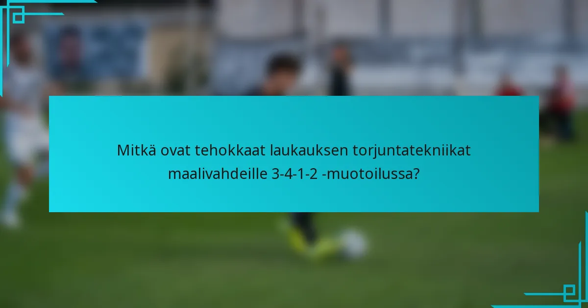 Mitkä ovat tehokkaat laukauksen torjuntatekniikat maalivahdeille 3-4-1-2 -muotoilussa?