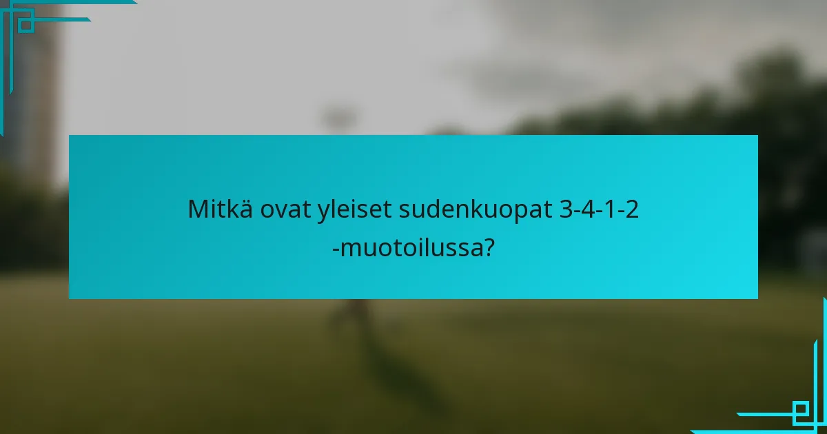 Mitkä ovat yleiset sudenkuopat 3-4-1-2 -muotoilussa?