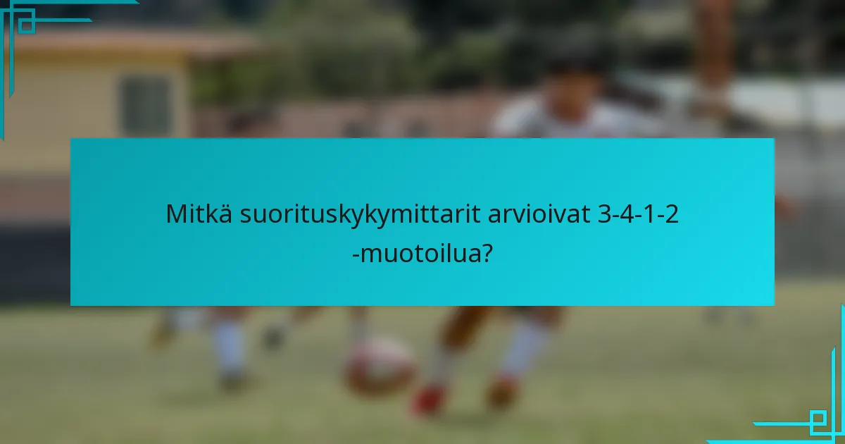 Mitkä suorituskykymittarit arvioivat 3-4-1-2 -muotoilua?