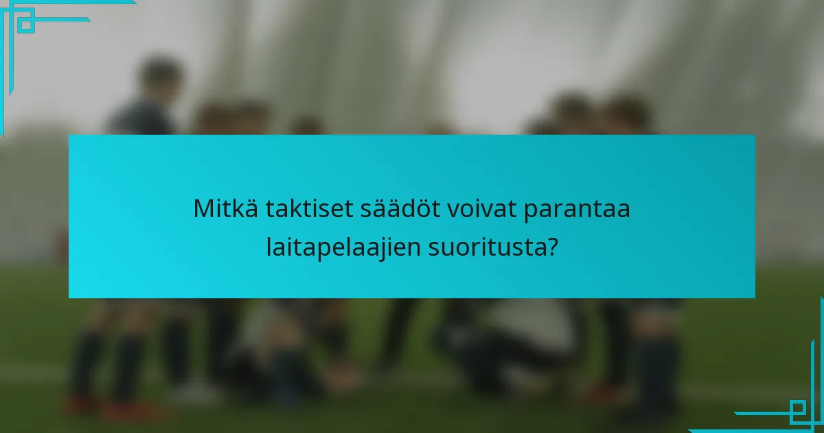 Mitkä taktiset säädöt voivat parantaa laitapelaajien suoritusta?