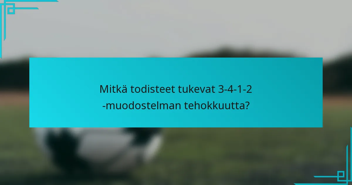 Mitkä todisteet tukevat 3-4-1-2 -muodostelman tehokkuutta?